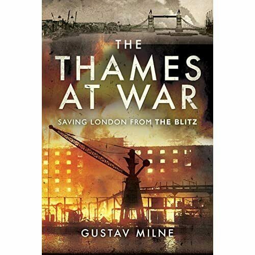 The Thames at War (book review) | The History of London